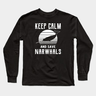 Narwhal - Keep calm save narwhals Long Sleeve T-Shirt